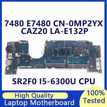 CN-0MP2YX 0MP2YX MP2YX Dell 7480 E7480 Sülearvuti Emaplaadi Koos SR2F0 I5-6300U CPU CAZ20 LA-E132P 100% Täielikult Testitud Hea